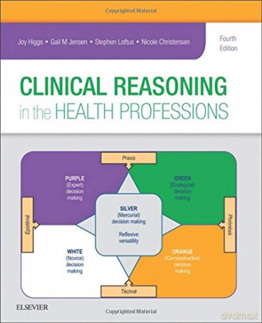 Clinical Reasoning in the Health Professions, 4e - Joy Higgs AM PhD MHPEd BSc PFHEA [KSIĄŻKA]
