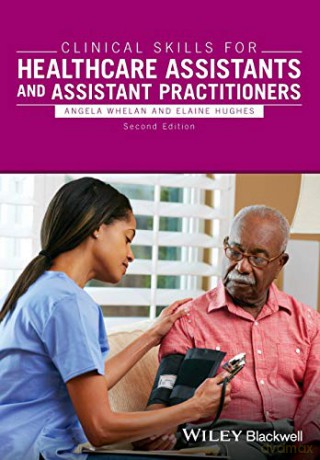 Clinical Skills for Healthcare Assistants and Assistant Practitioners, 2nd Edition - Angela Whelan [KSIĄŻKA]