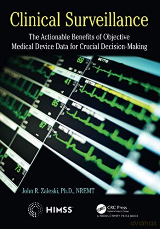 Clinical Surveillance: The Actionable Benefits of Objective Medical Device Data for Critical Decision-Making HIMSS Book Series - John Zaleski [KSIĄŻKA]