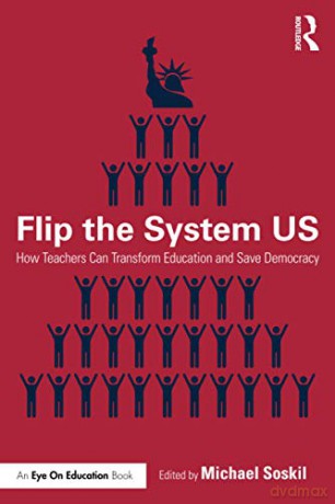 Flip The System Us: How Teachers Can Transform Education And Save Democracy - Michael Soskil [KSIĄŻKA]