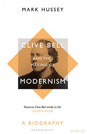 Clive Bell and the Making of Modernism: A Biography - Professor Mark Hussey [KSIĄŻKA]