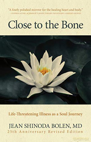 Close to the Bone: Life-Threatening Illness as a Soul Journey - Jean Shinoda Bolen [KSIĄŻKA]