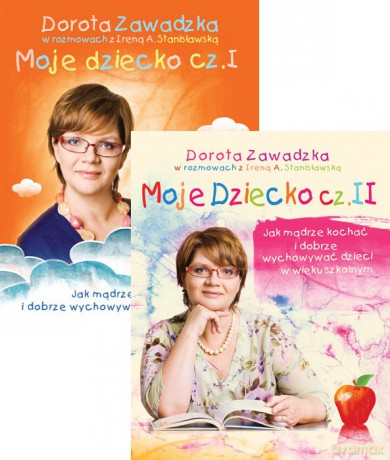 Moje dziecko cz. 1 i 2  - Dorota Zawadzka, Irena A. Stanisławska [2xKSIĄŻKA]