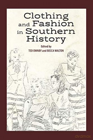 Clothing and Fashion in Southern History - Ted Ownby [KSIĄŻKA]