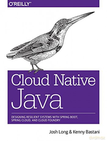 Cloud Native Java: Designing Resilient Systems with Spring Boot, Spring Cloud, and Cloud Foundry - Josh Long [KSIĄŻKA]