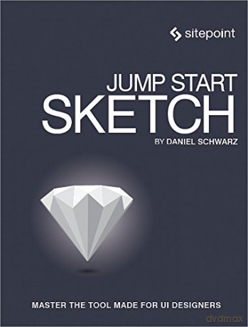 Jump Start Sketch: Master The Tool Made For Ui Designers - Daniel Schwarz [KSIĄŻKA]