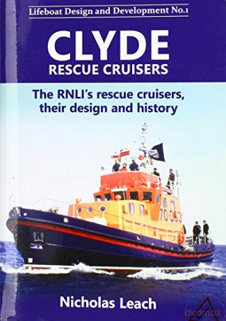 Clyde Rescue Cruisers: The RNLI's rescue cruisers, their design and history - Nicholas Leach [KSIĄŻKA]