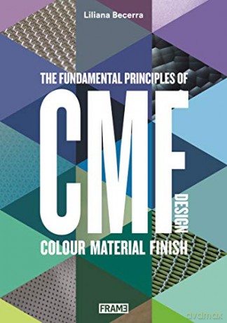 CMF Design: The Fundamental Principles of Colour, Material and Finish Design - Liliana Becerra [KSIĄŻKA]