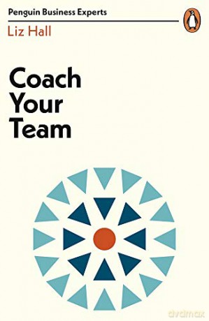 Coach Your Team Penguin Business Experts Series - Liz Hall [KSIĄŻKA]
