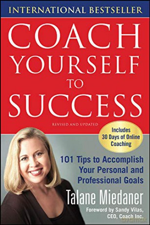 Coach Yourself to Success: 101 Tips from a Personal Coach for Reaching Your Goals at Work and in Life NTC SELF-HELP - Talane Miedaner [KSIĄŻKA]