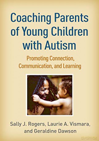Coaching Parents of Young Children with Autism: Promoting Connection, Communication, and Learning - Sally J. Rogers [KSIĄŻKA]