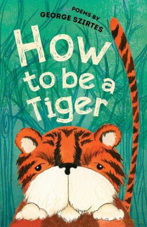 How To Be A Tiger: Poems - George Szirtes [KSIĄŻKA]