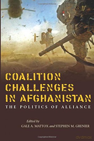 Coalition Challenges in Afghanistan: The Politics of Alliance - Stephen Grenier [KSIĄŻKA]