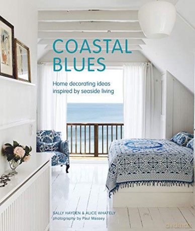 Coastal Blues: Home decorating ideas inspired by seaside living - Sally Hayden [KSIĄŻKA]