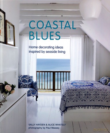 Coastal Blues: Home decorating ideas inspired by seaside living - Sally Hayden [KSIĄŻKA]