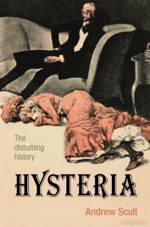 Hysteria The Disturbing History - Andrew Scull [KSIĄŻKA]