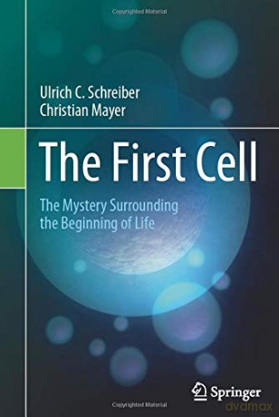 The First Cell: The Mystery Surrounding The Beginning Of Life - Ulrich C. Schreiber [KSIĄŻKA]