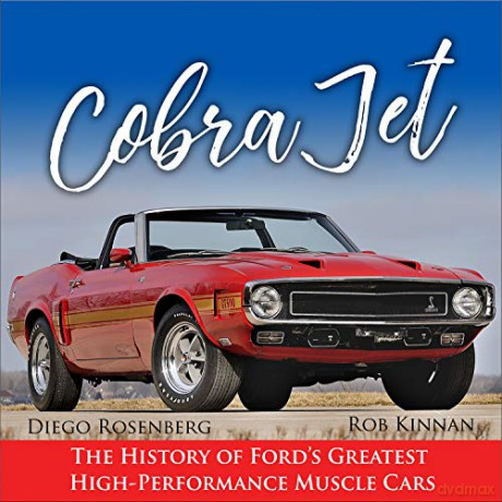 Cobra Jet: The History of Ford's Greatest High-Performance Muscle Cars - Rob Kinnan [KSIĄŻKA]