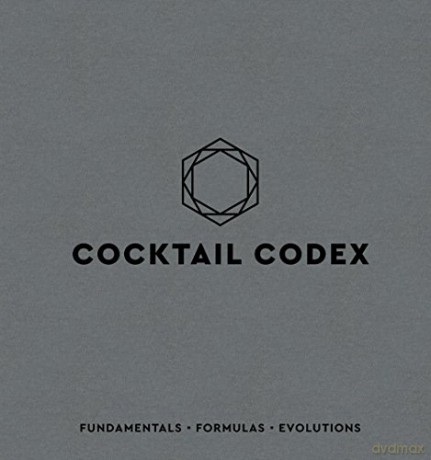 Cocktail Codex: Fundamentals, Formulas, Evolutions - Alex Day [KSIĄŻKA]