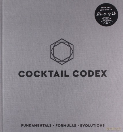 Cocktail Codex: Fundamentals, Formulas, Evolutions - Alex Day [KSIĄŻKA]