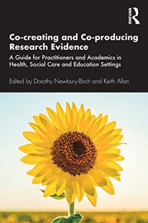 Co-creating and Co-producing Research Evidence: A Guide for Practitioners and Academics in Health, Social Care and Education Settings - Dorothy Newbury-Birch [KSIĄŻKA]