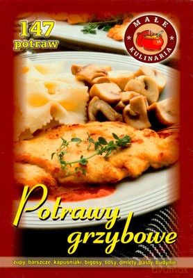Potrawy Grzybowe 147 Potraw [KSIĄŻKA]