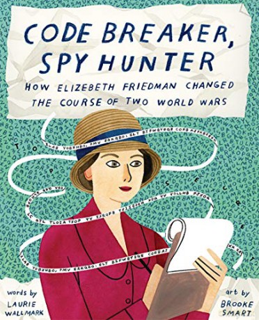 Code Breaker, Spy Hunter: How Elizebeth Friedman Changed the Course of Two World Wars - Laurie Wallmark [KSIĄŻKA]