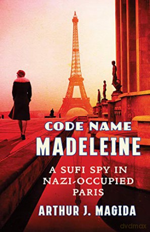 Code Name Madeleine: A Sufi Spy in Nazi-Occupied Paris - Arthur J. Magida [KSIĄŻKA]
