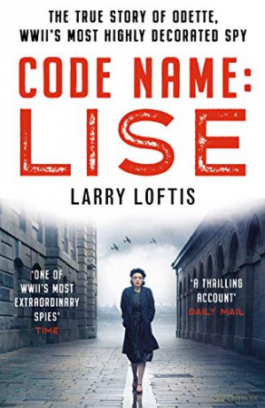 Code Name: Lise: The True Story of Odette Sansom, WWII's Most Highly Decorated Spy Official UK Edition - Larry Loftis [KSIĄŻKA]