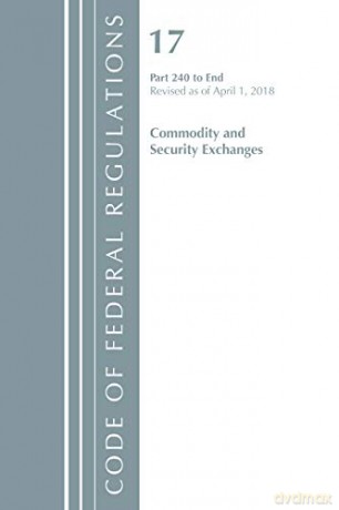 Code of Federal Regulations, Title 17 Commodity and Securities Exchanges 240-End, Revised as of April 1, 2018 [KSIĄŻKA]