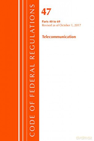 Code of Federal Regulations, Title 47 Telecommunications 40-69, Revised as of October 1, 2017 [KSIĄŻKA]