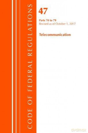 Code of Federal Regulations, Title 47 Telecommunications 70-79, Revised as of October 1, 2017 [KSIĄŻKA]