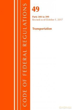 Code of Federal Regulations, Title 49 Transportation 300-399, Revised as of October 1, 2017 [KSIĄŻKA]