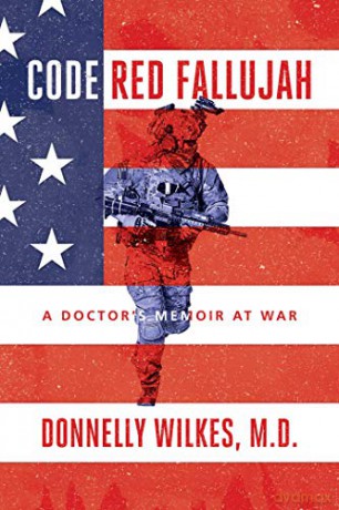 Code Red Fallujah: A Doctor's Memoir at War - Donnelly Wilkes M.D. [KSIĄŻKA]