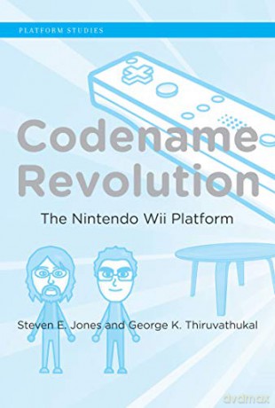 Codename Revolution: The Nintendo Wii Platform Platform Studies - Steven E. Jones [KSIĄŻKA]