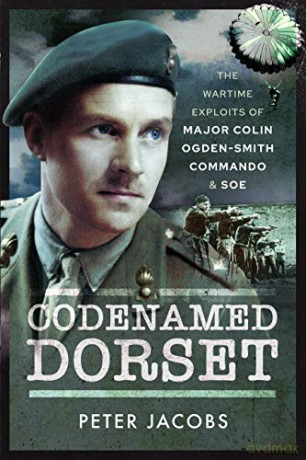 Codenamed Dorset: The Wartime Exploits of Major Colin Ogden-Smith Commando and SOE - Peter Jacobs [KSIĄŻKA]