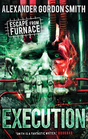Escape From Furnace 5: Execution (Execution 5) - Alexander Gordon Smith [KSIĄŻKA]