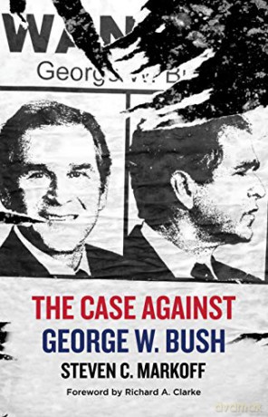 The Case Against George W. Bush - Steven C. Markoff [KSIĄŻKA]