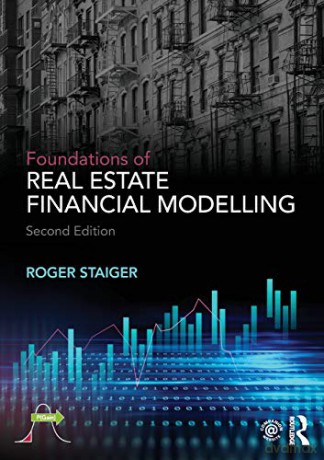 Foundations Of Real Estate Financial Modelling - Roger Staiger [KSIĄŻKA]
