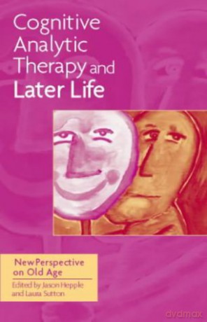 Cognitive Analytic Therapy and Later Life: New Perspective on Old Age - Jason Hepple [KSIĄŻKA]