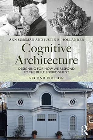 Cognitive Architecture: Designing for How We Respond to the Built Environment - Ann Sussman [KSIĄŻKA]