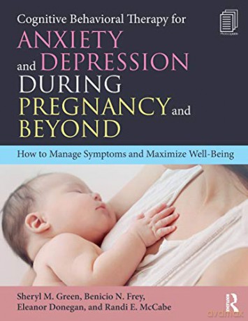 Cognitive Behavioral Therapy for Anxiety and Depression During Pregnancy and Beyond: How to Manage Symptoms and Maximize Well-Being - Sheryl M. Green [KSIĄŻKA]