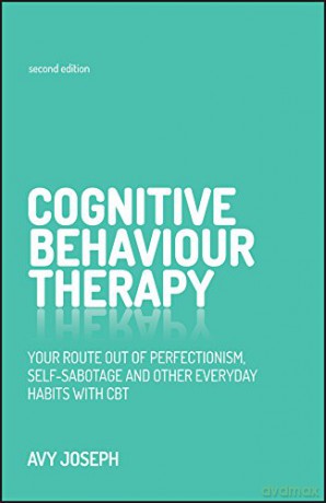 Cognitive Behaviour Therapy: Your Route Out of Perfectionism, Self-Sabotage and Other Everyday Habits with CBT - Avy Joseph [KSIĄŻKA]