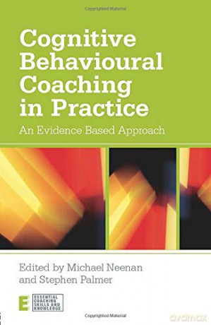 Cognitive Behavioural Coaching in Practice: An Evidence Based Approach Essential Coaching Skills and Knowledge - Michael Neenan [KSIĄŻKA]