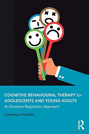 Cognitive Behavioural Therapy for Adolescents and Young Adults: An Emotion Regulation Approach - Lawrence Howells [KSIĄŻKA]
