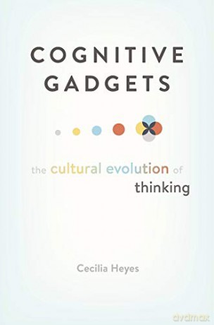 Cognitive Gadgets: The Cultural Evolution of Thinking - Cecilia Heyes [KSIĄŻKA]