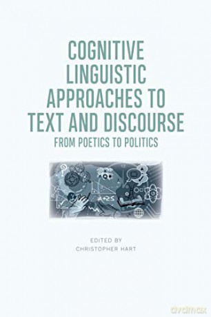 Cognitive Linguistic Approaches to Text and Discourse: From Poetics to Politics - Christopher Hart [KSIĄŻKA]