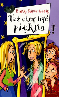 Też Chcę Być Piękna - Bianka Minte-Konig [KSIĄŻKA]