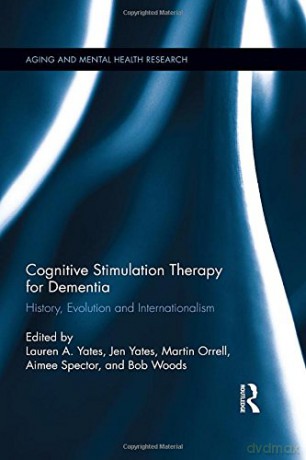Cognitive Stimulation Therapy for Dementia: History, Evolution and Internationalism Aging and Mental Health Research - Lauren A. Yates [KSIĄŻKA]