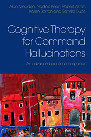 Cognitive Therapy for Command Hallucinations: An advanced practical companion - Alan Meaden [KSIĄŻKA]